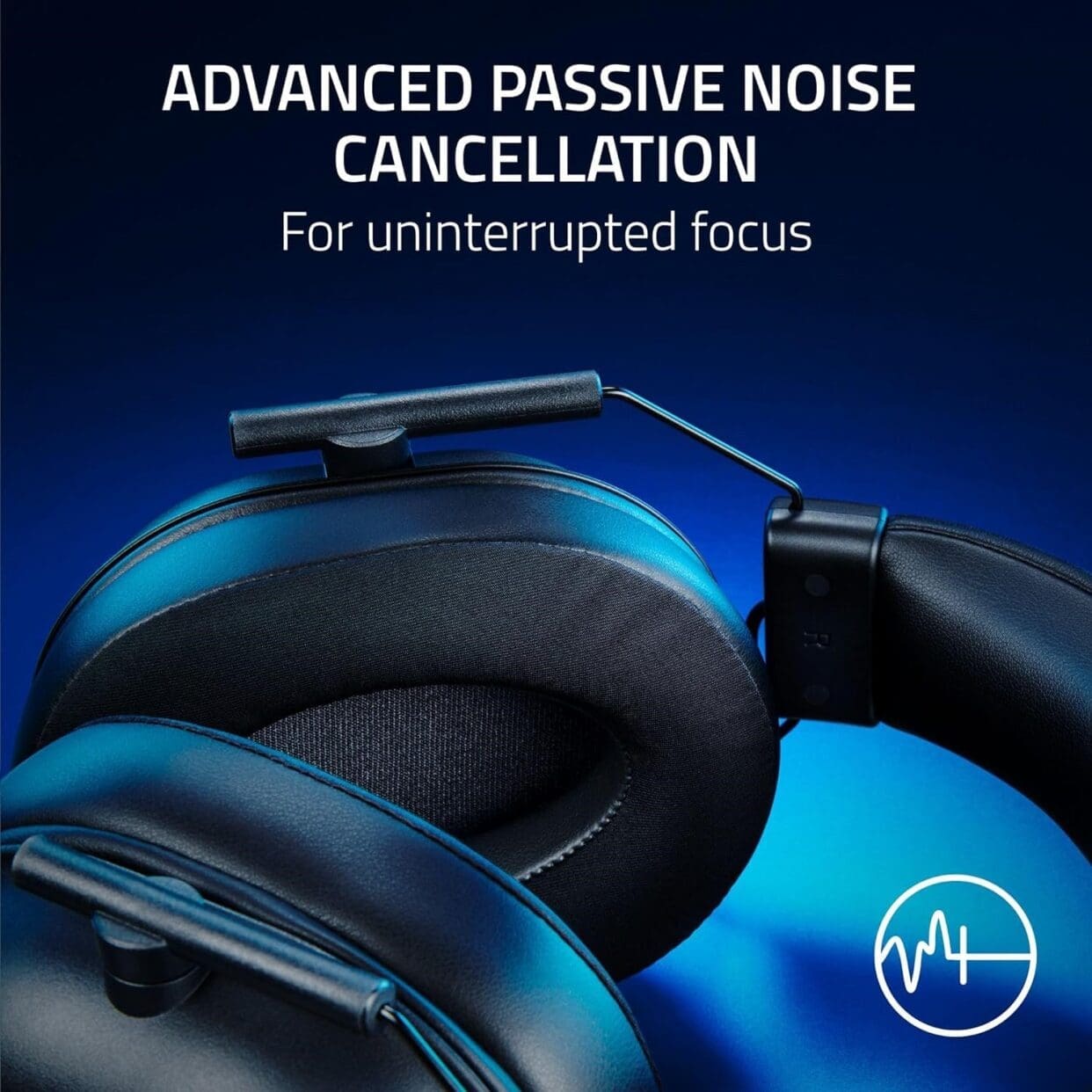 ADVANCED PASSIVE NOISE CANCELLATION Closed cushioned earcups provide an improved seal for greater sound isolation.
